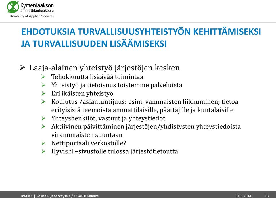 vammaisten liikkuminen; tietoa erityisistä teemoista ammattilaisille, päättäjille ja kuntalaisille Yhteyshenkilöt, vastuut ja yhteystiedot Aktiivinen