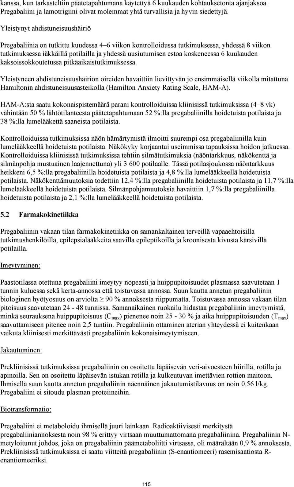 koskeneessa 6 kuukauden kaksoissokkoutetussa pitkäaikaistutkimuksessa.