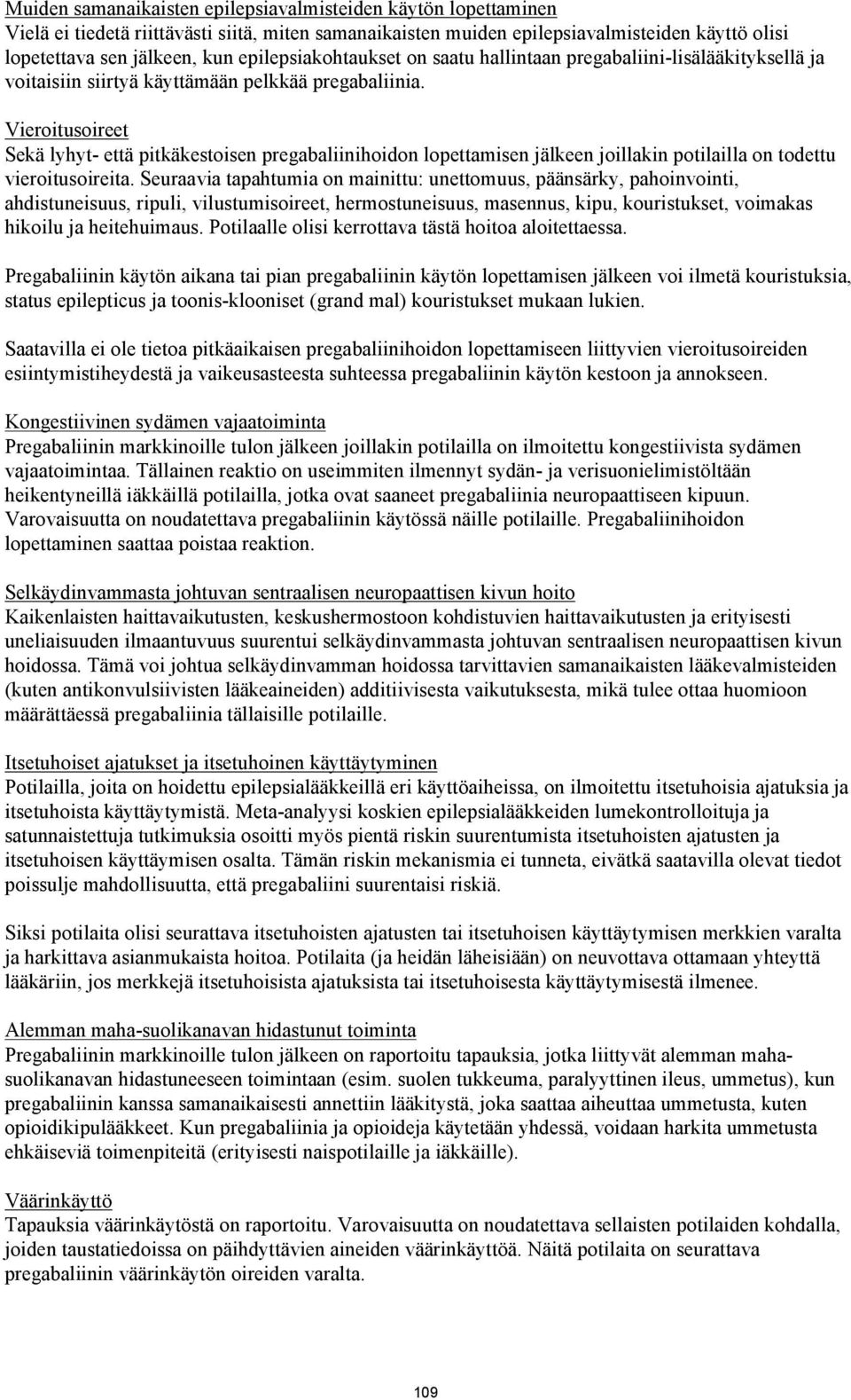 Vieroitusoireet Sekä lyhyt- että pitkäkestoisen pregabaliinihoidon lopettamisen jälkeen joillakin potilailla on todettu vieroitusoireita.