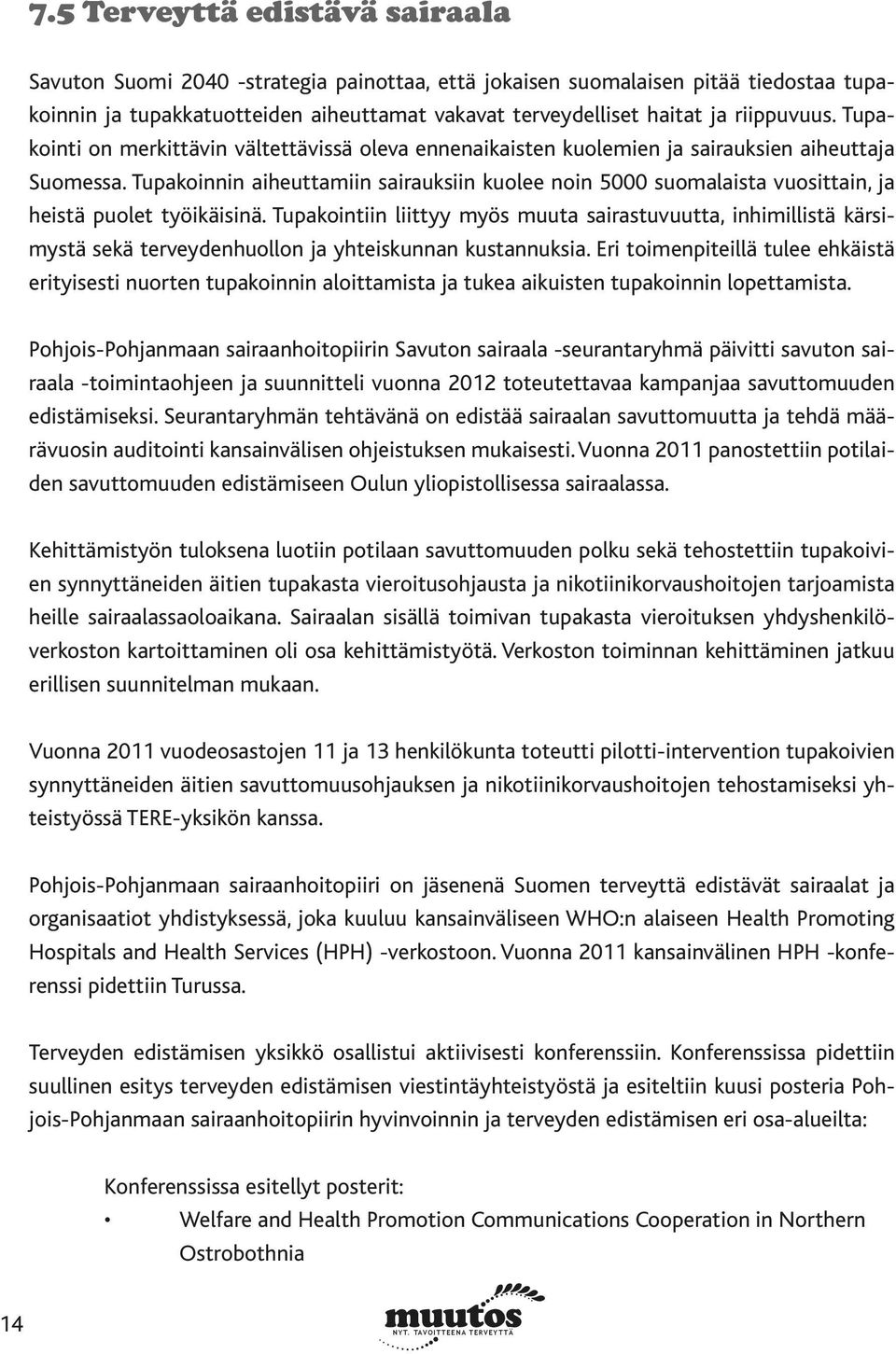 Tupakoinnin aiheuttamiin sairauksiin kuolee noin 5000 suomalaista vuosittain, ja heistä puolet työikäisinä.