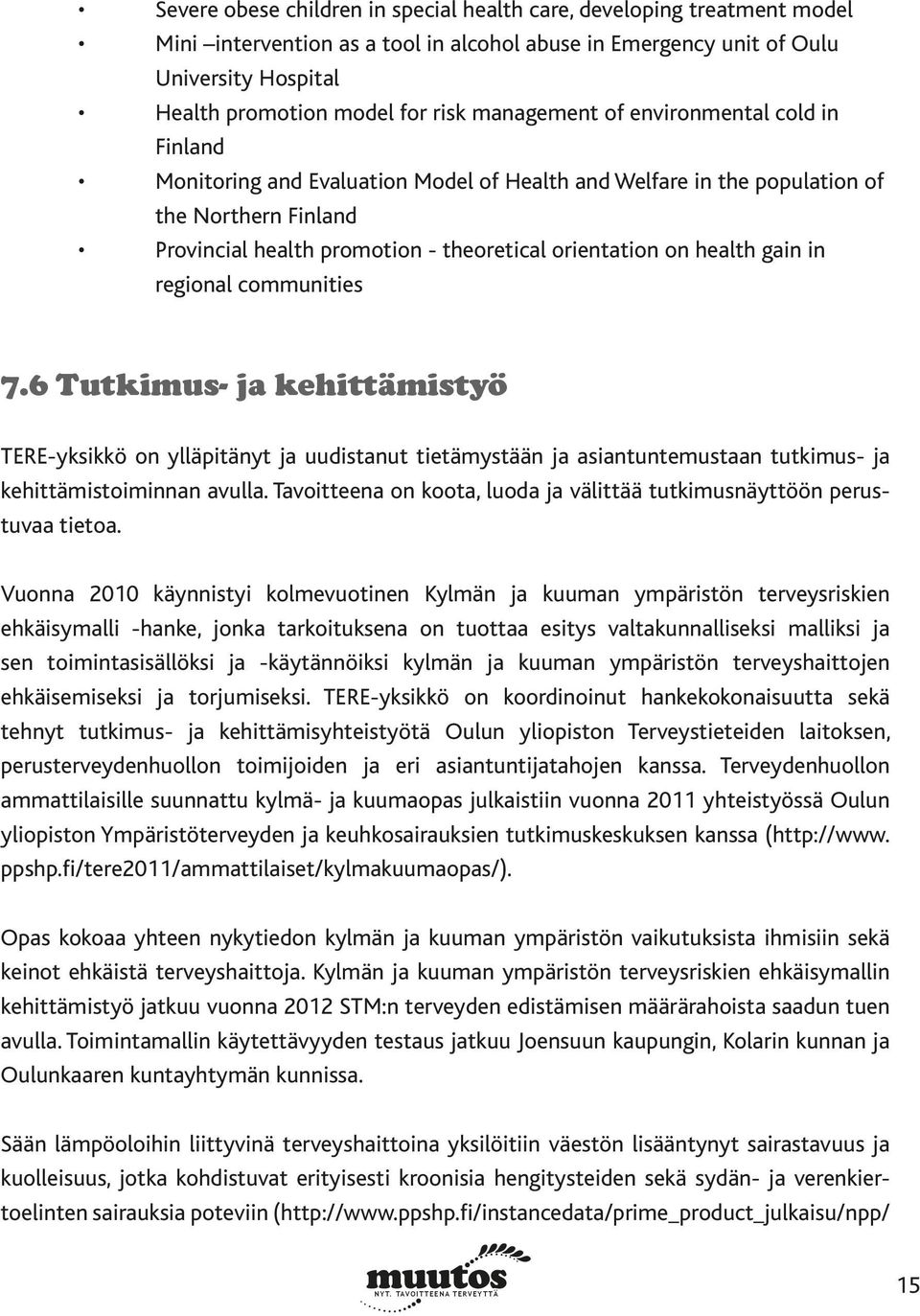 health gain in regional communities 7.6 Tutkimus- ja kehittämistyö TERE-yksikkö on ylläpitänyt ja uudistanut tietämystään ja asiantuntemustaan tutkimus- ja kehittämistoiminnan avulla.