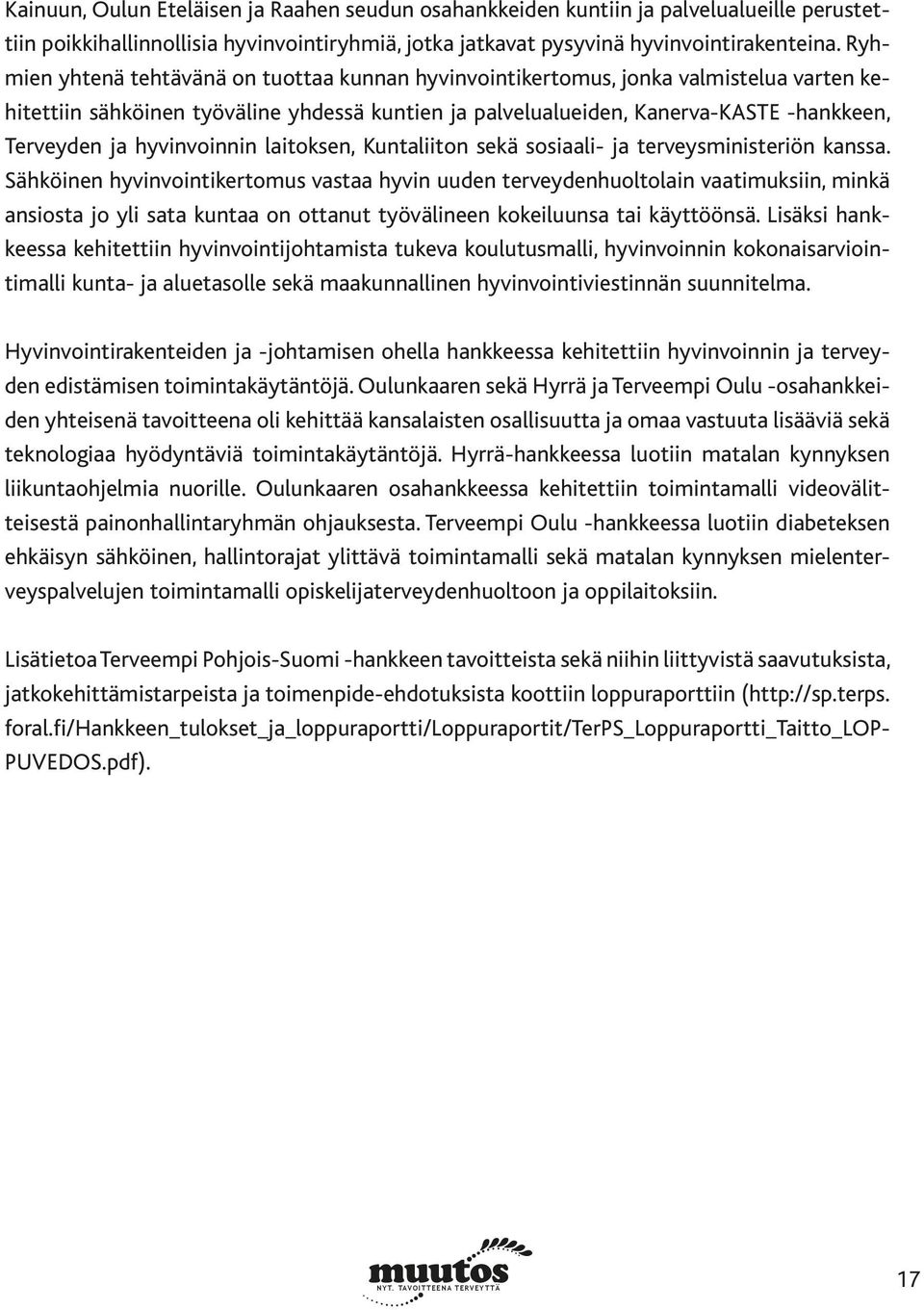 hyvinvoinnin laitoksen, Kuntaliiton sekä sosiaali- ja terveysministeriön kanssa.