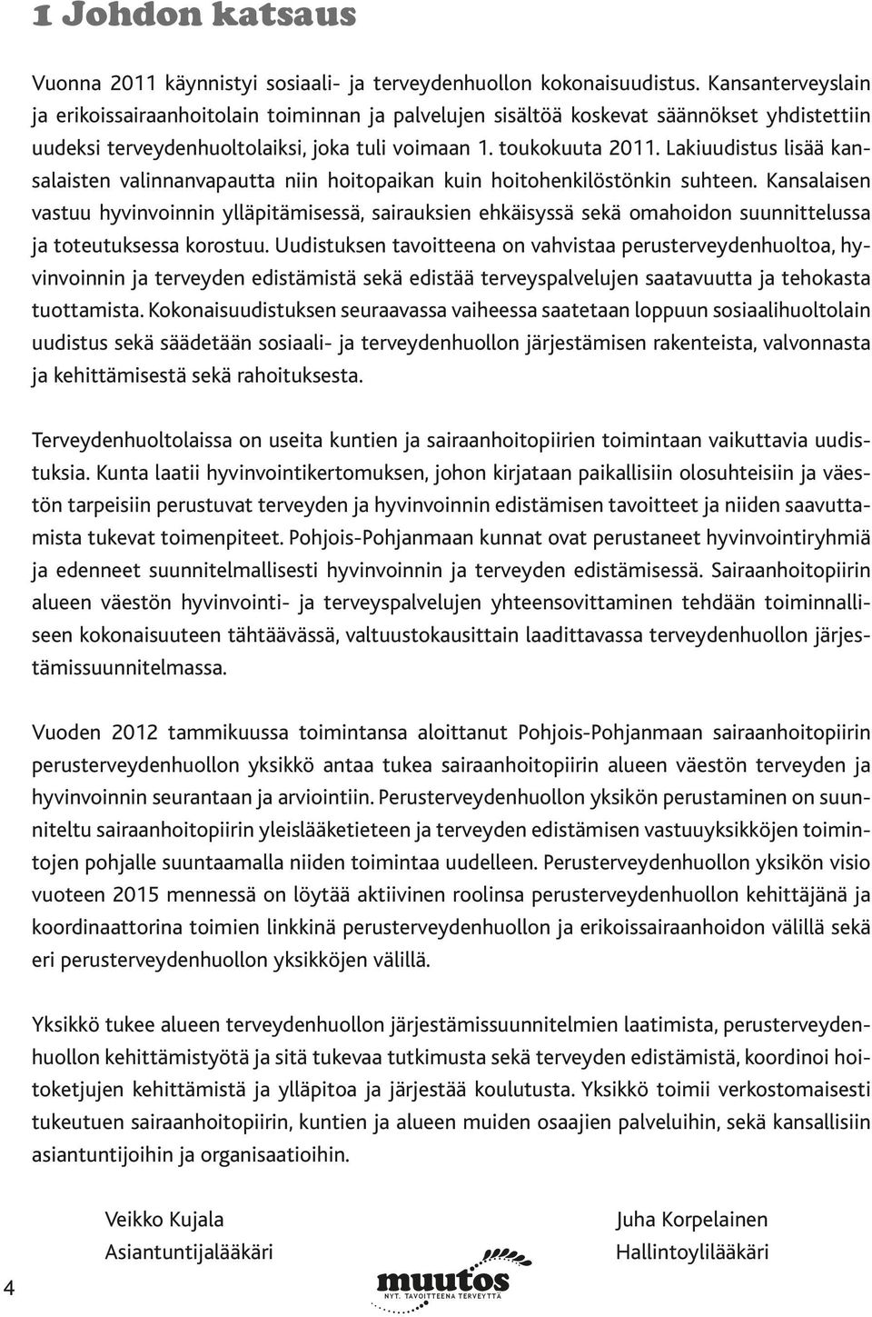 Lakiuudistus lisää kansalaisten valinnanvapautta niin hoitopaikan kuin hoitohenkilöstönkin suhteen.