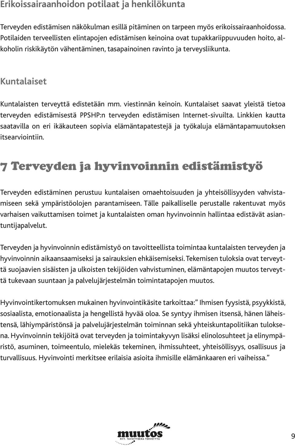 Kuntalaiset Kuntalaisten terveyttä edistetään mm. viestinnän keinoin. Kuntalaiset saavat yleistä tietoa terveyden edistämisestä PPSHP:n terveyden edistämisen Internet-sivuilta.