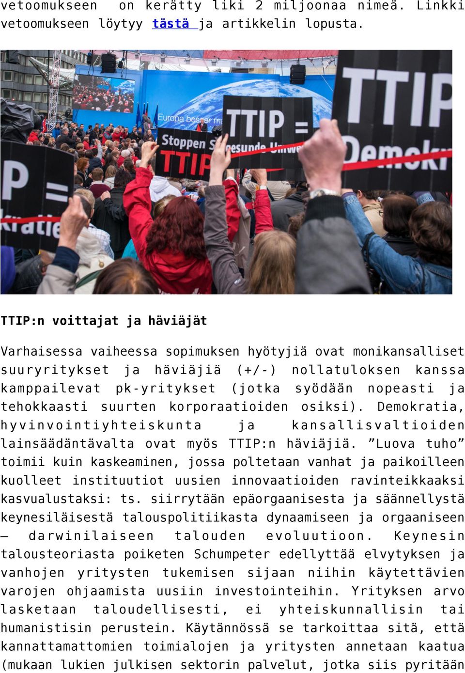 tehokkaasti suurten korporaatioiden osiksi). Demokratia, hyvinvointiyhteiskunta ja kansallisvaltioiden lainsäädäntävalta ovat myös TTIP:n häviäjiä.