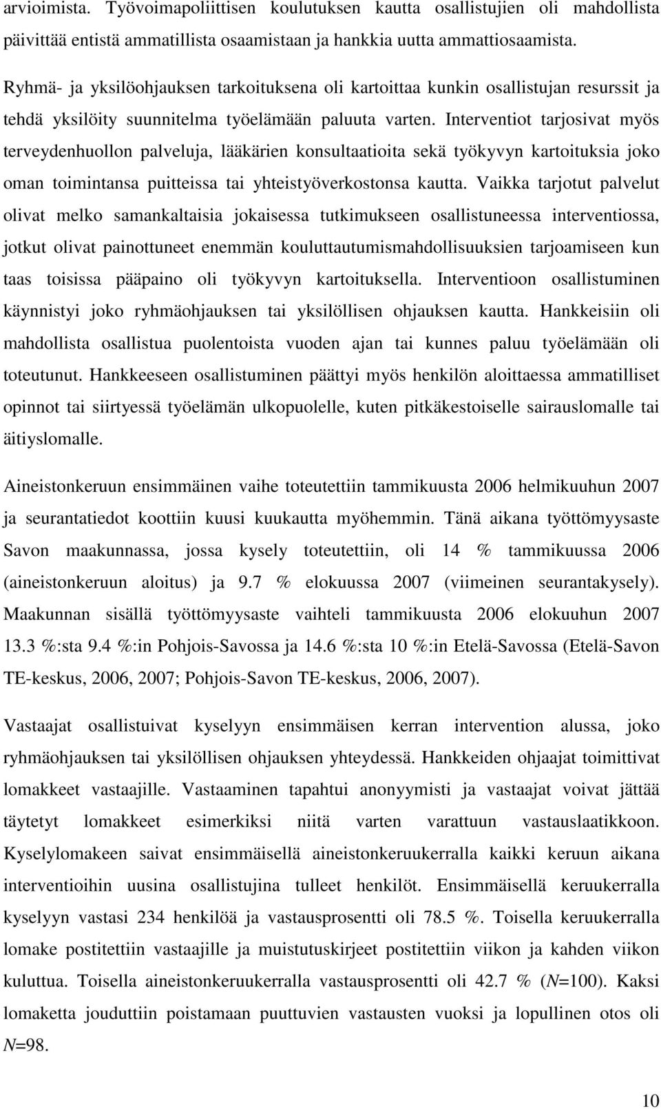 Interventiot tarjosivat myös terveydenhuollon palveluja, lääkärien konsultaatioita sekä työkyvyn kartoituksia joko oman toimintansa puitteissa tai yhteistyöverkostonsa kautta.