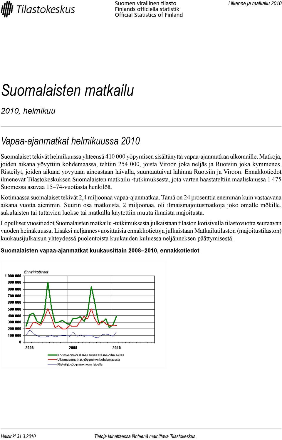Risteilyt, joiden aikana yövytään ainoastaan laivalla, suuntautuivat lähinnä Ruotsiin ja Viroon.