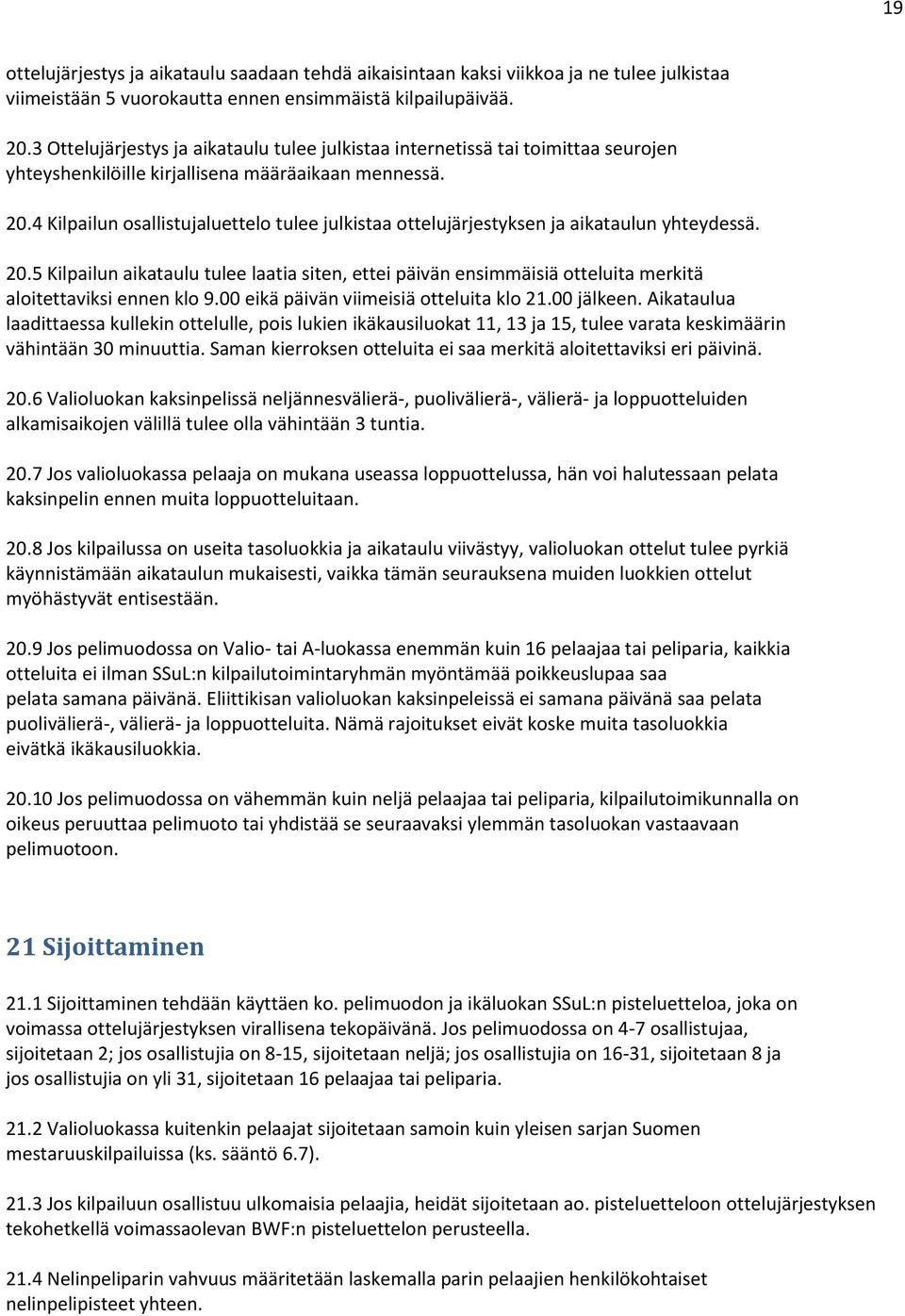 4 Kilpailun osallistujaluettelo tulee julkistaa ottelujärjestyksen ja aikataulun yhteydessä. 20.