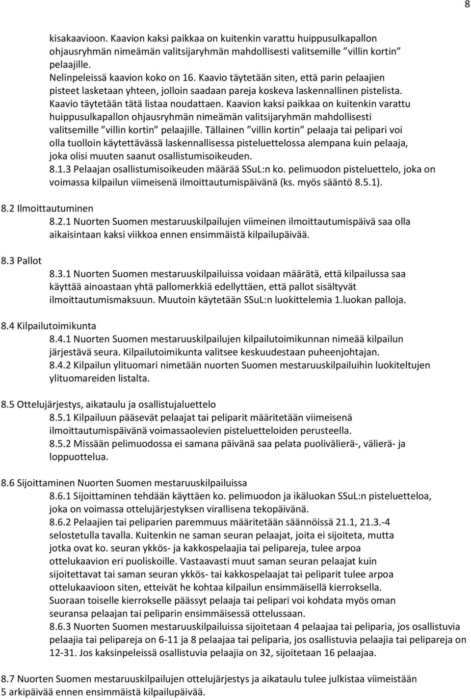 Kaavio täytetään tätä listaa noudattaen. Kaavion kaksi paikkaa on kuitenkin varattu huippusulkapallon ohjausryhmän nimeämän valitsijaryhmän mahdollisesti valitsemille villin kortin pelaajille.