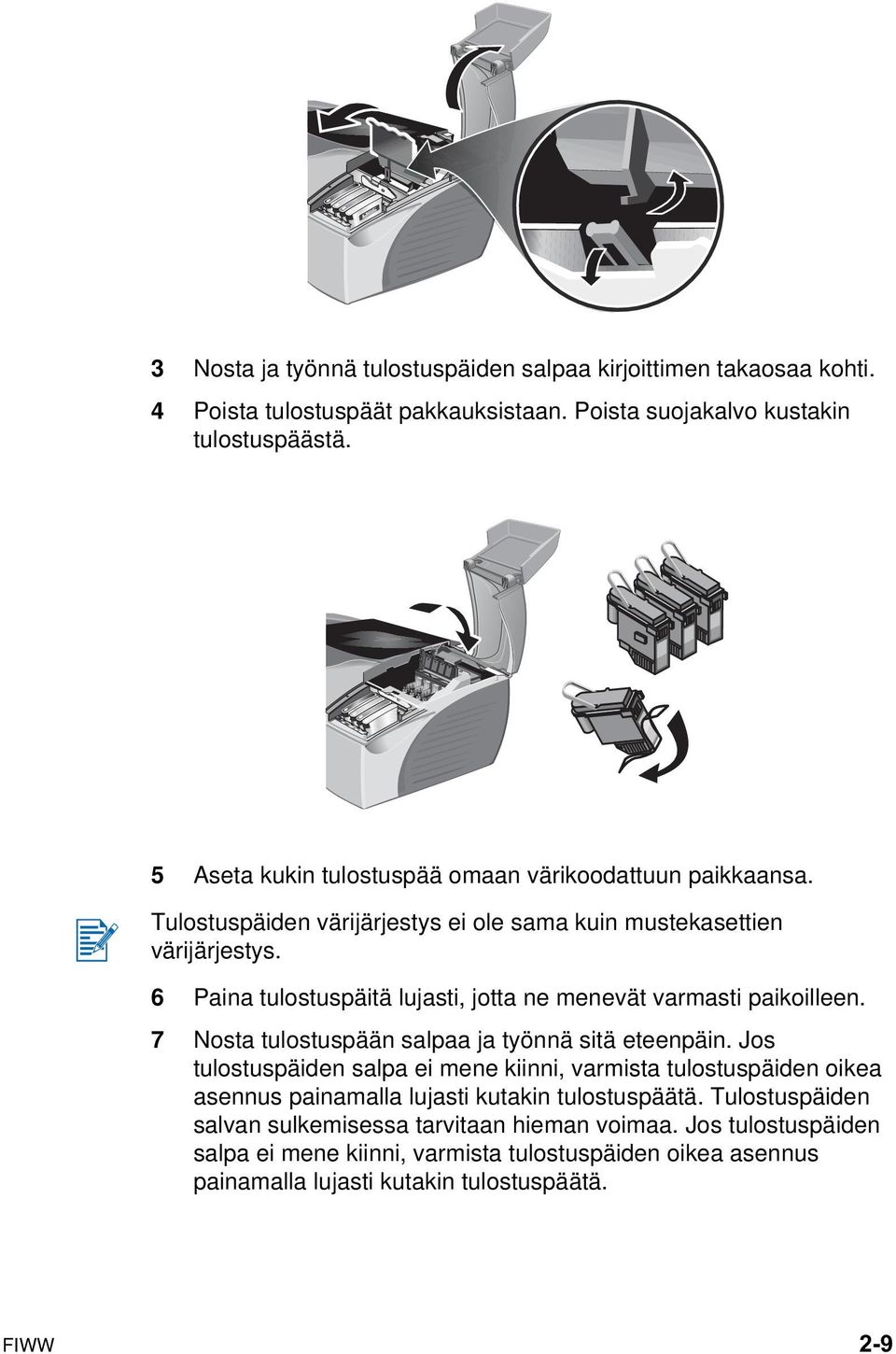 6 Paina tulostuspäitä lujasti, jotta ne menevät varmasti paikoilleen. 7 Nosta tulostuspään salpaa ja työnnä sitä eteenpäin.