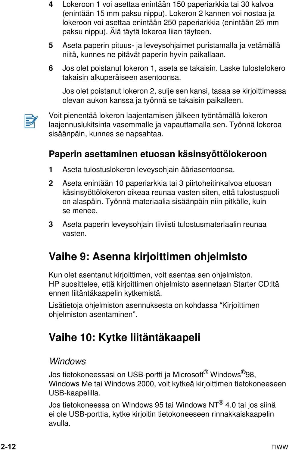 5 Aseta paperin pituus- ja leveysohjaimet puristamalla ja vetämällä niitä, kunnes ne pitävät paperin hyvin paikallaan. 6 Jos olet poistanut lokeron 1, aseta se takaisin.