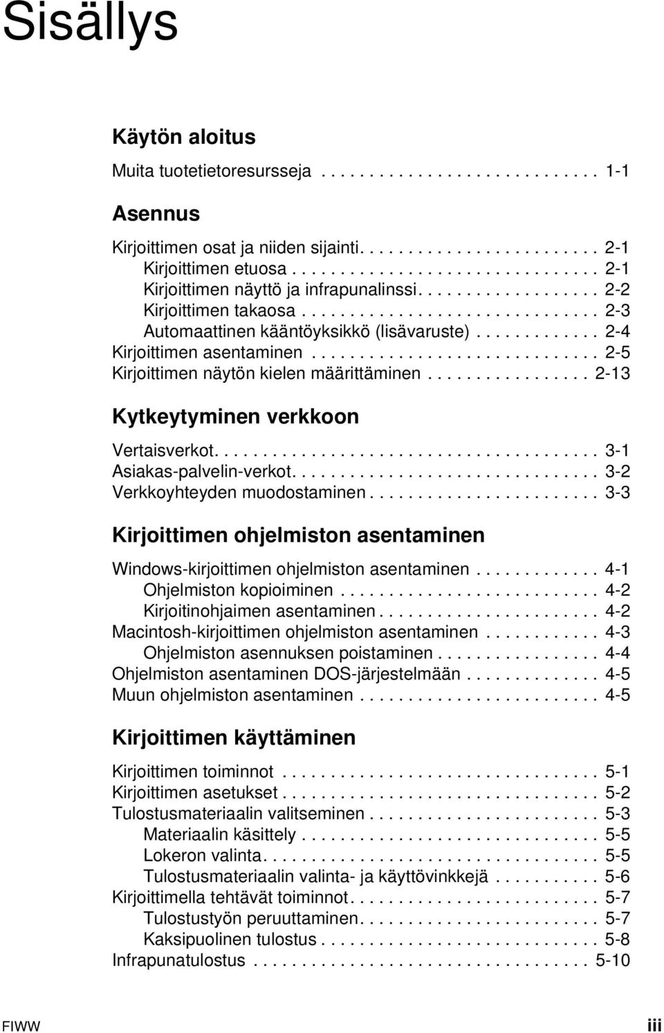 ............ 2-4 Kirjoittimen asentaminen.............................. 2-5 Kirjoittimen näytön kielen määrittäminen................. 2-13 Kytkeytyminen verkkoon Vertaisverkot.