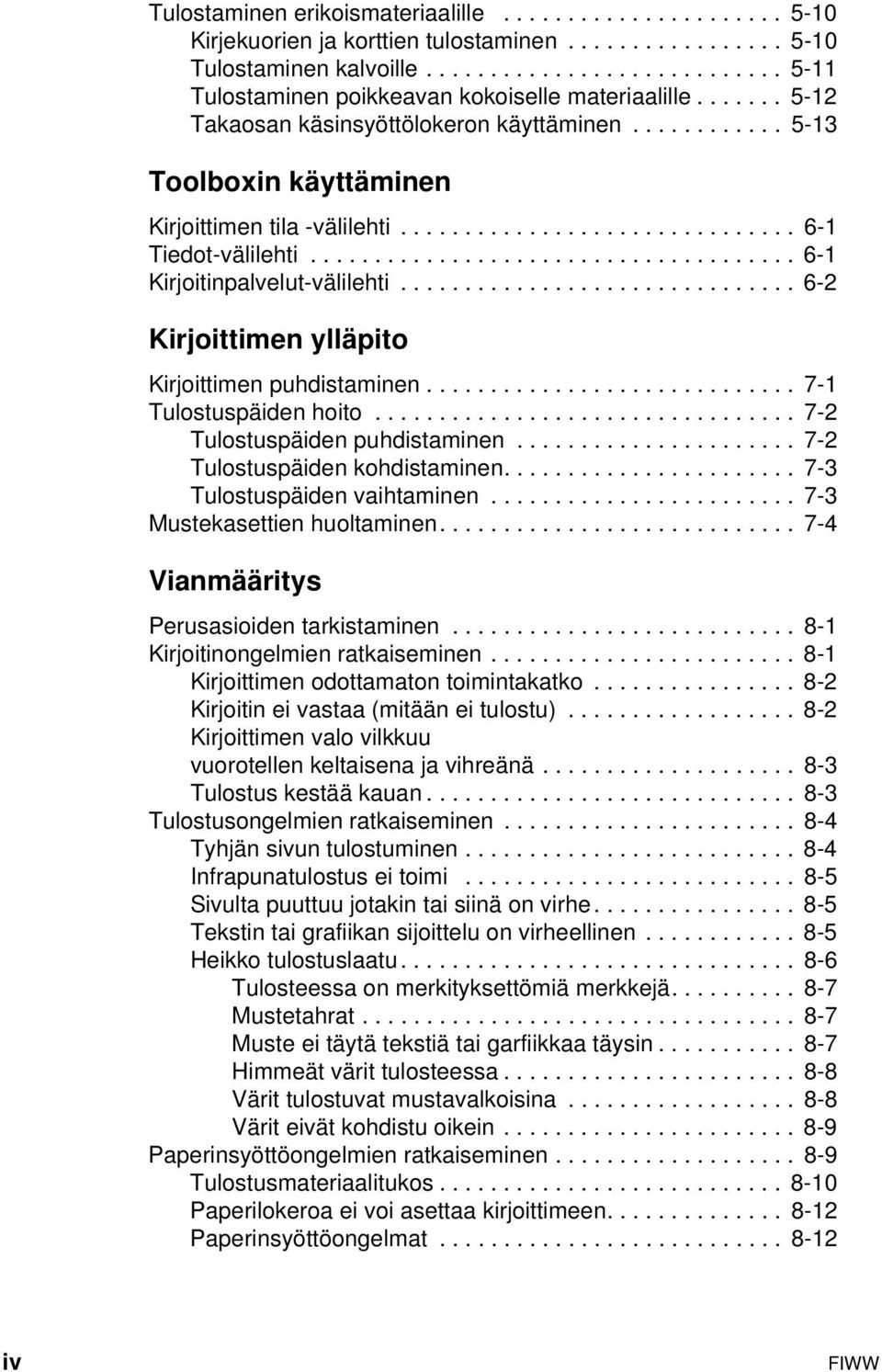 ..................................... 6-1 Kirjoitinpalvelut-välilehti............................... 6-2 Kirjoittimen ylläpito Kirjoittimen puhdistaminen............................. 7-1 Tulostuspäiden hoito.