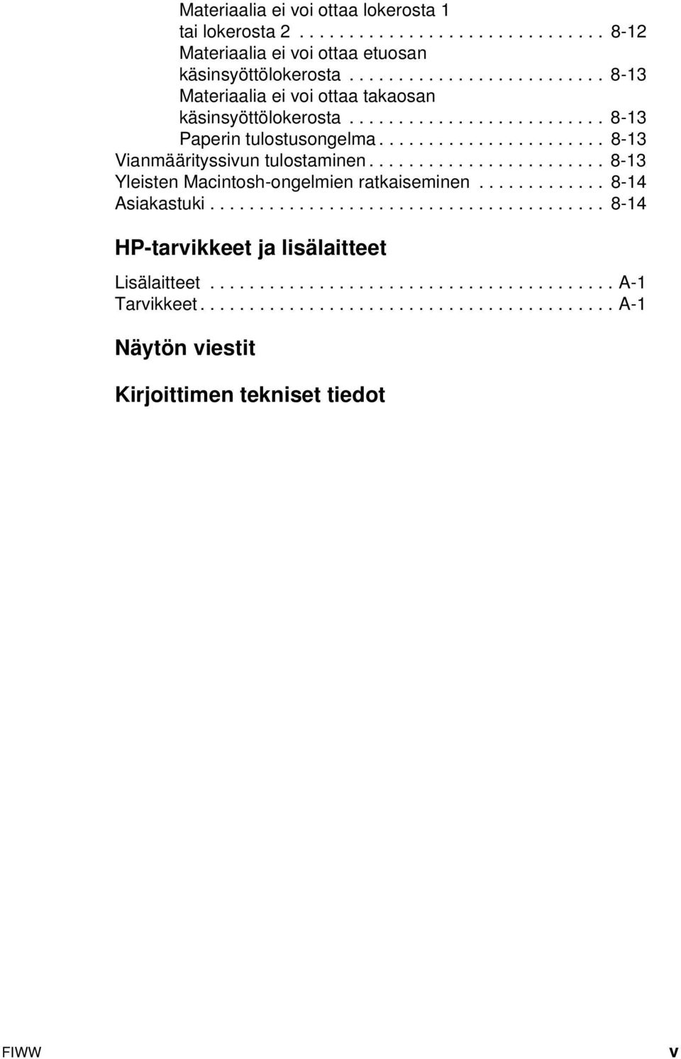 ...................... 8-13 Vianmäärityssivun tulostaminen........................ 8-13 Yleisten Macintosh-ongelmien ratkaiseminen............. 8-14 Asiakastuki.