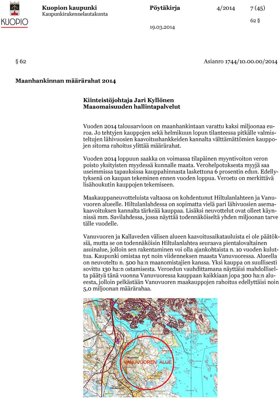 Jo tehtyjen kauppojen sekä helmikuun lopun tilanteessa pitkälle valmisteltujen lähivuosien kaavoitushankkeiden kannalta välttämättömien kauppojen sitoma rahoitus ylittää määrärahat.