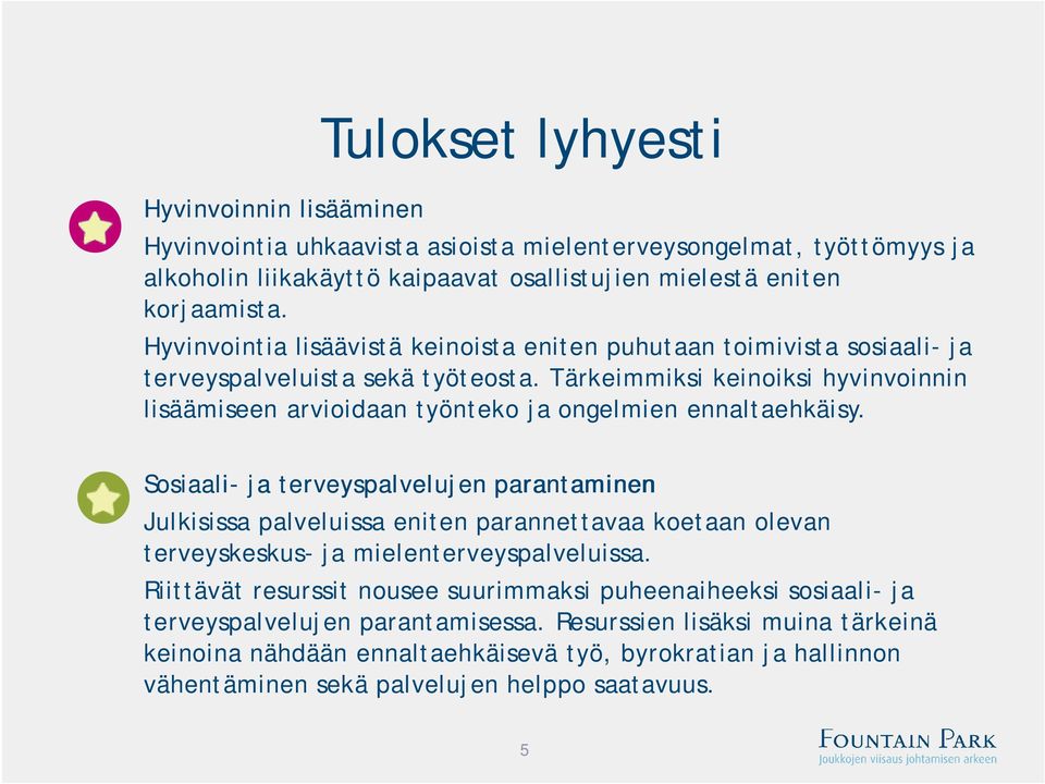 Tärkeimmiksi keinoiksi hyvinvoinnin lisäämiseen arvioidaan työnteko ja ongelmien ennaltaehkäisy.