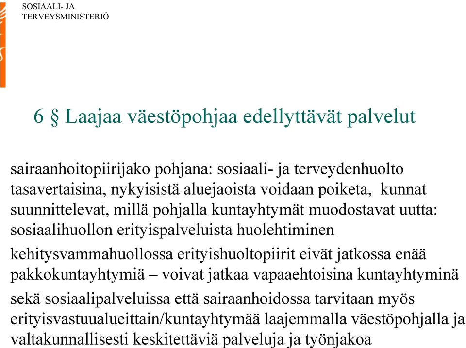 kehitysvammahuollossa erityishuoltopiirit eivät jatkossa enää pakkokuntayhtymiä voivat jatkaa vapaaehtoisina kuntayhtyminä sekä