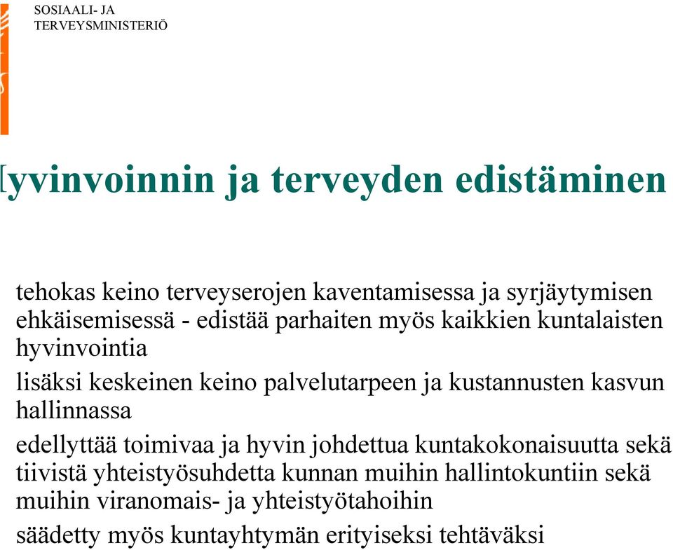 kasvun hallinnassa edellyttää toimivaa ja hyvin johdettua kuntakokonaisuutta sekä tiivistä yhteistyösuhdetta