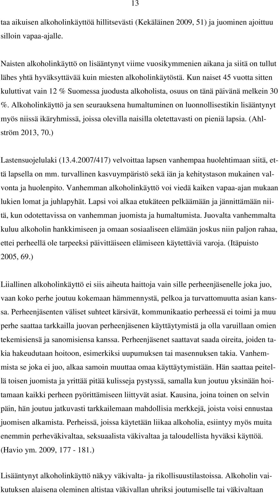 Kun naiset 45 vuotta sitten kuluttivat vain 12 % Suomessa juodusta alkoholista, osuus on tänä päivänä melkein 30 %.