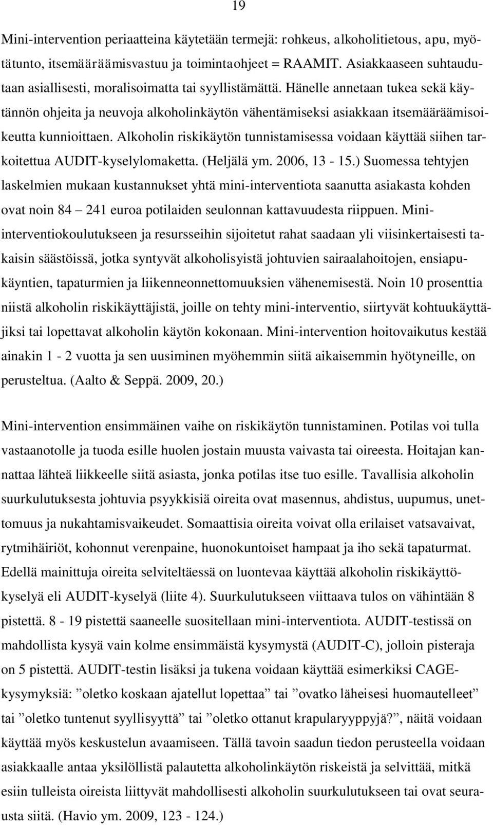 Hänelle annetaan tukea sekä käytännön ohjeita ja neuvoja alkoholinkäytön vähentämiseksi asiakkaan itsemääräämisoikeutta kunnioittaen.