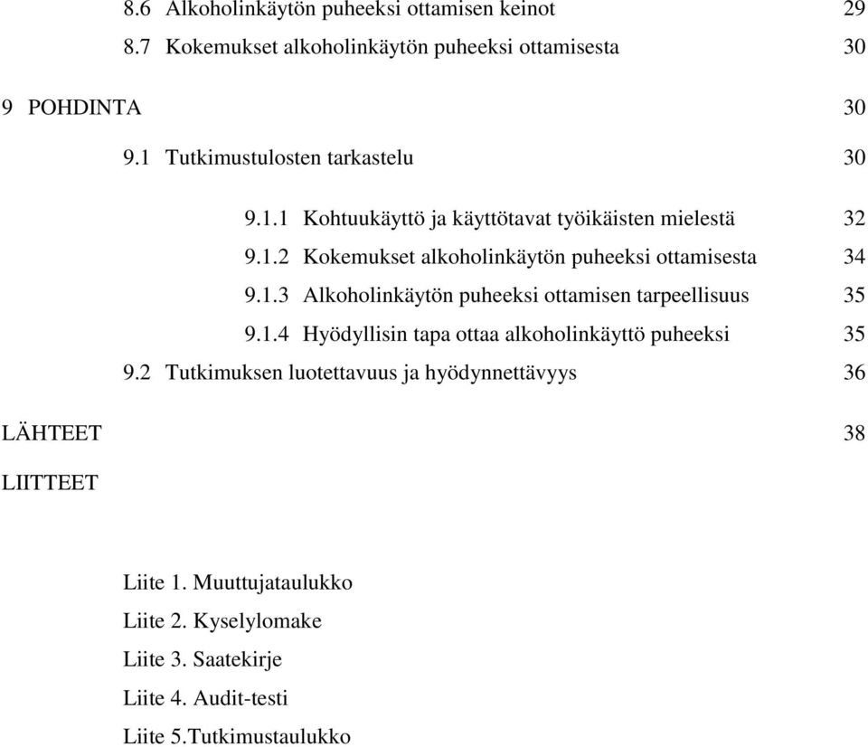 1.3 Alkoholinkäytön puheeksi ottamisen tarpeellisuus 35 9.1.4 Hyödyllisin tapa ottaa alkoholinkäyttö puheeksi 35 9.