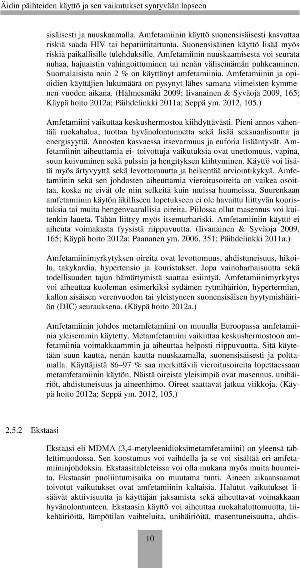 Amfetamiinin ja opioidien käyttäjien lukumäärä on pysynyt lähes samana viimeisten kymmenen vuoden aikana.