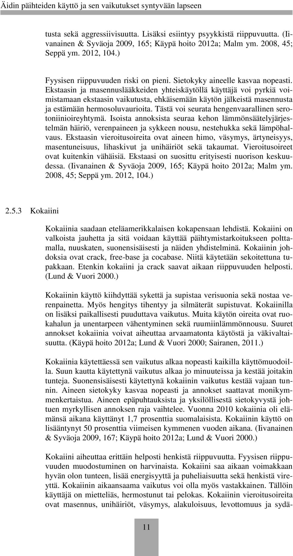 Ekstaasin ja masennuslääkkeiden yhteiskäytöllä käyttäjä voi pyrkiä voimistamaan ekstaasin vaikutusta, ehkäisemään käytön jälkeistä masennusta ja estämään hermosoluvaurioita.