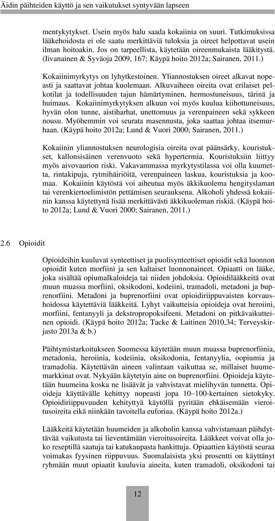 Yliannostuksen oireet alkavat nopeasti ja saattavat johtaa kuolemaan. Alkuvaiheen oireita ovat erilaiset pelkotilat ja todellisuuden tajun hämärtyminen, hermostuneisuus, tärinä ja huimaus.