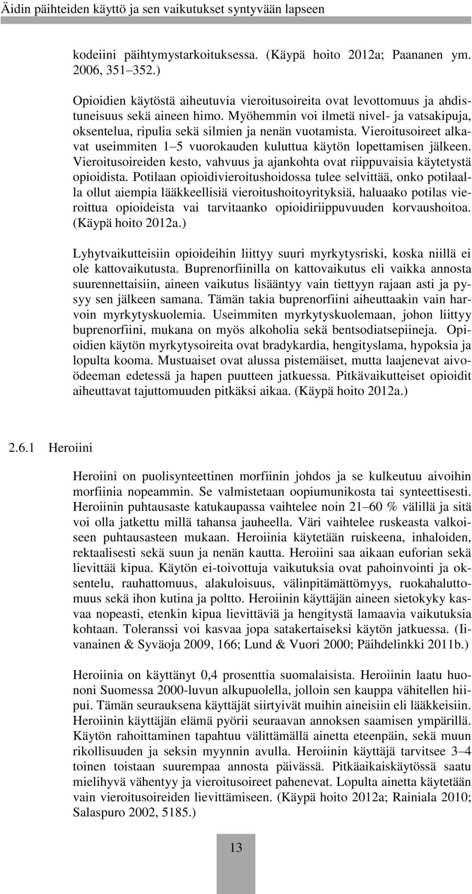 Vieroitusoireiden kesto, vahvuus ja ajankohta ovat riippuvaisia käytetystä opioidista.