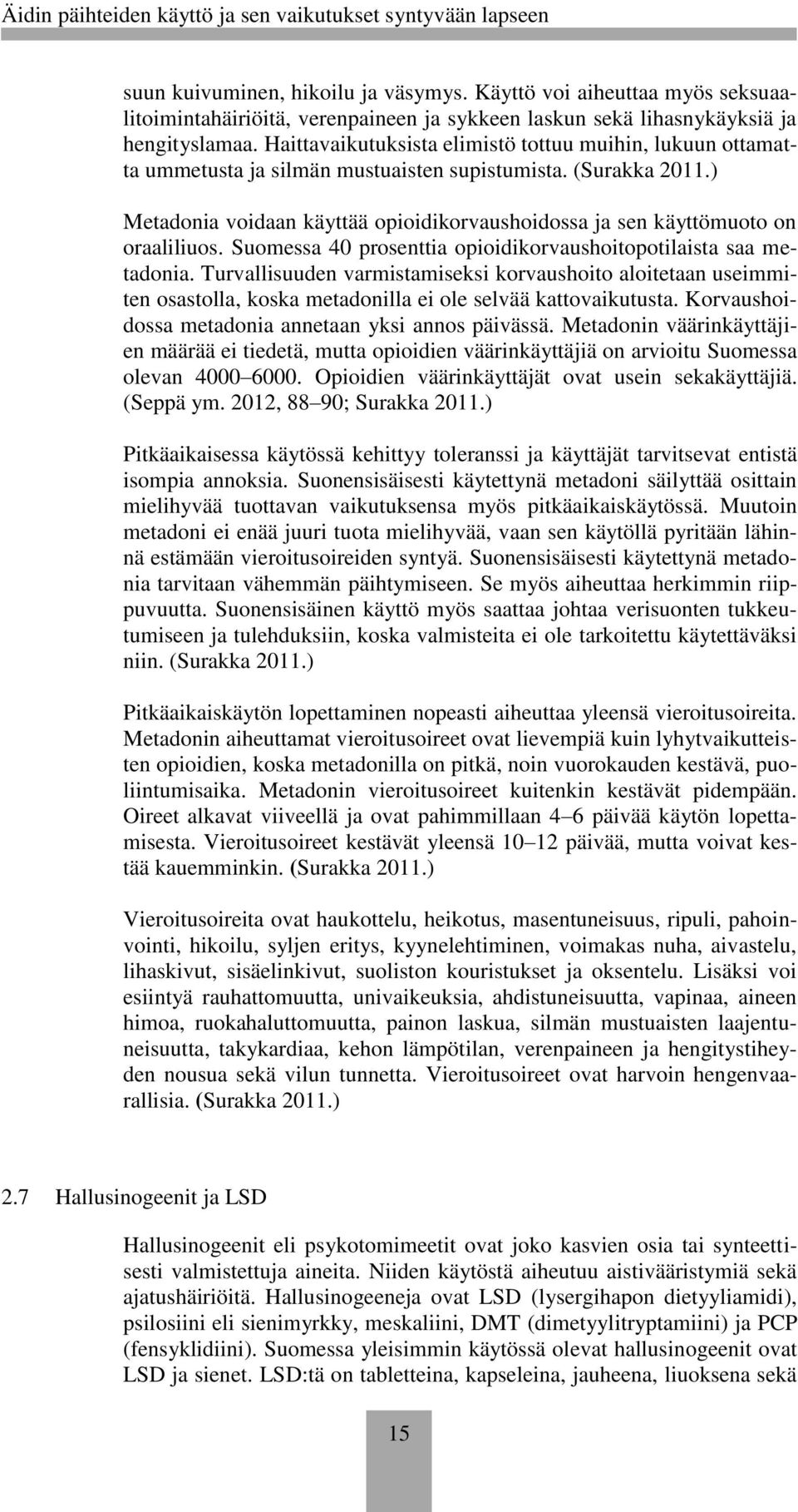 ) Metadonia voidaan käyttää opioidikorvaushoidossa ja sen käyttömuoto on oraaliliuos. Suomessa 40 prosenttia opioidikorvaushoitopotilaista saa metadonia.