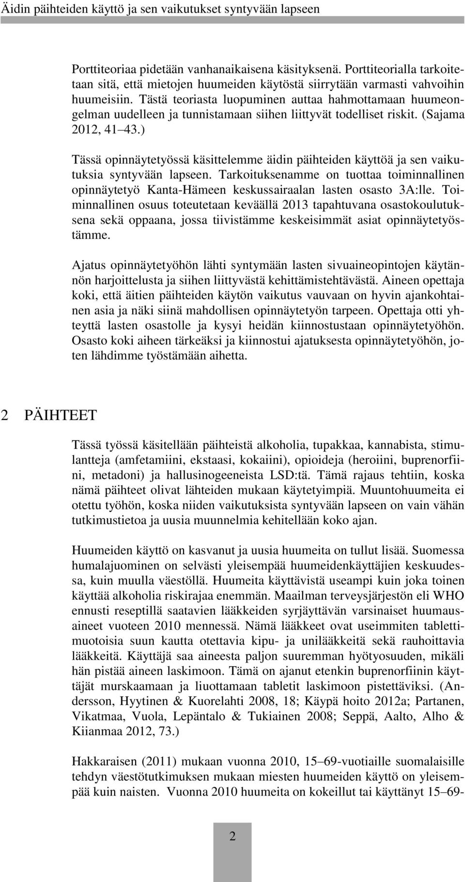 ) Tässä opinnäytetyössä käsittelemme äidin päihteiden käyttöä ja sen vaikutuksia syntyvään lapseen.