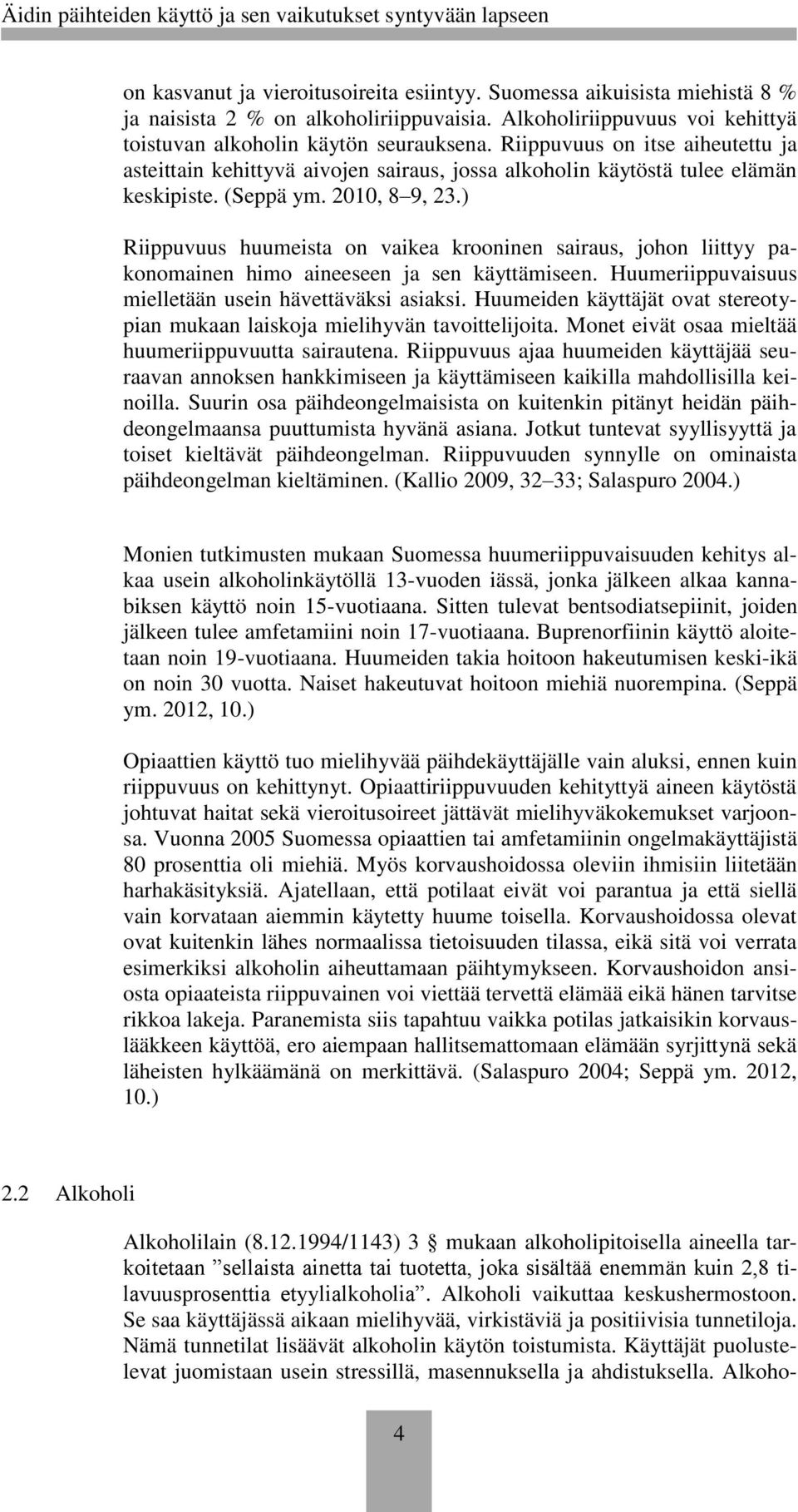 ) Riippuvuus huumeista on vaikea krooninen sairaus, johon liittyy pakonomainen himo aineeseen ja sen käyttämiseen. Huumeriippuvaisuus mielletään usein hävettäväksi asiaksi.