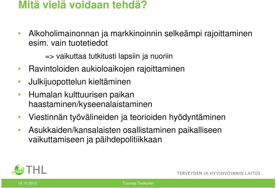 Julkijuopottelun kieltäminen Humalan kulttuurisen paikan haastaminen/kyseenalaistaminen Viestinnän työvälineiden