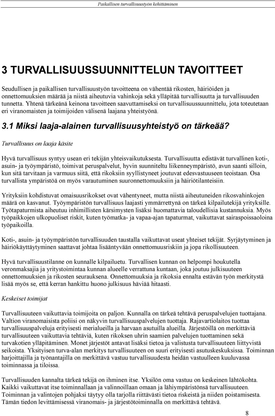 Yhtenä tärkeänä keinona tavoitteen saavuttamiseksi on turvallisuussuunnittelu, jota toteutetaan eri viranomaisten ja toimijoiden välisenä laajana yhteistyönä. 3.