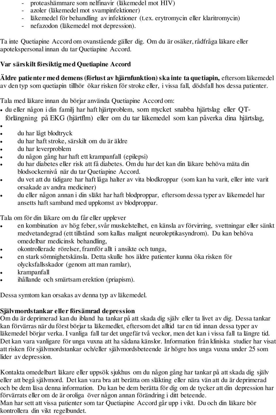Om du är osäker, rådfråga läkare eller apotekspersonal innan du tar Quetiapine Accord.