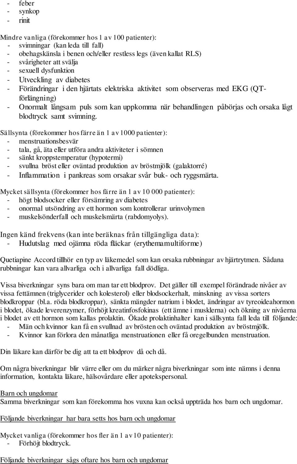 behandlingen påbörjas och orsaka lågt blodtryck samt svimning.