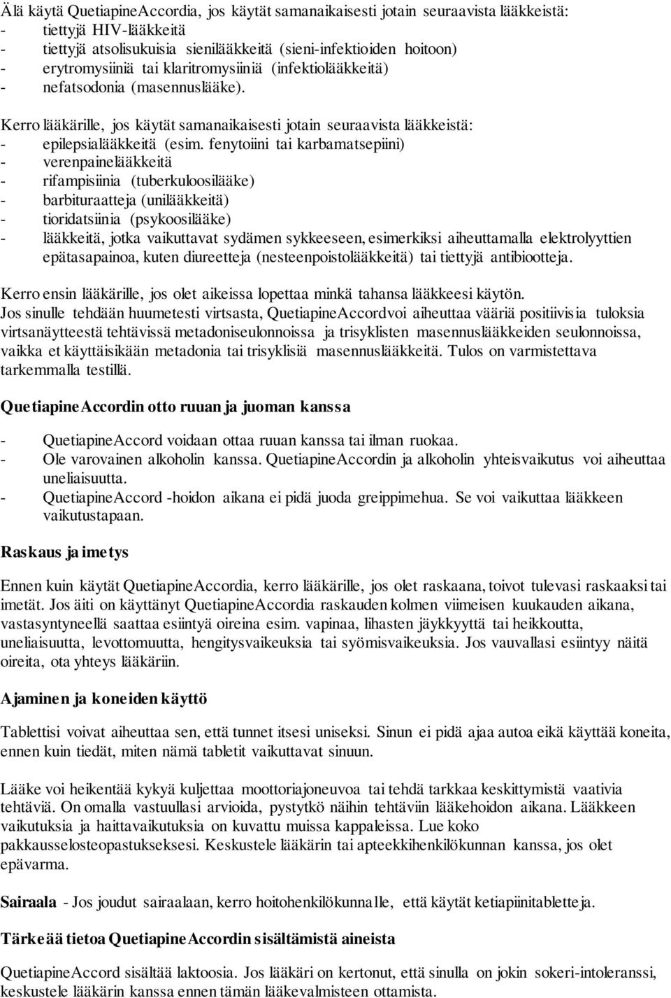 fenytoiini tai karbamatsepiini) - verenpainelääkkeitä - rifampisiinia (tuberkuloosilääke) - barbituraatteja (unilääkkeitä) - tioridatsiinia (psykoosilääke) - lääkkeitä, jotka vaikuttavat sydämen