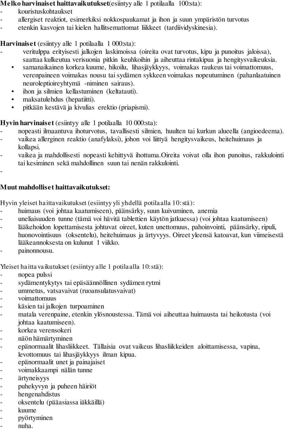 Harvinaiset (esiintyy alle 1 potilaalla 1 000:sta): - veritulppa erityisesti jalkojen laskimoissa (oireita ovat turvotus, kipu ja punoitus jaloissa), saattaa kulkeutua verisuonia pitkin keuhkoihin ja