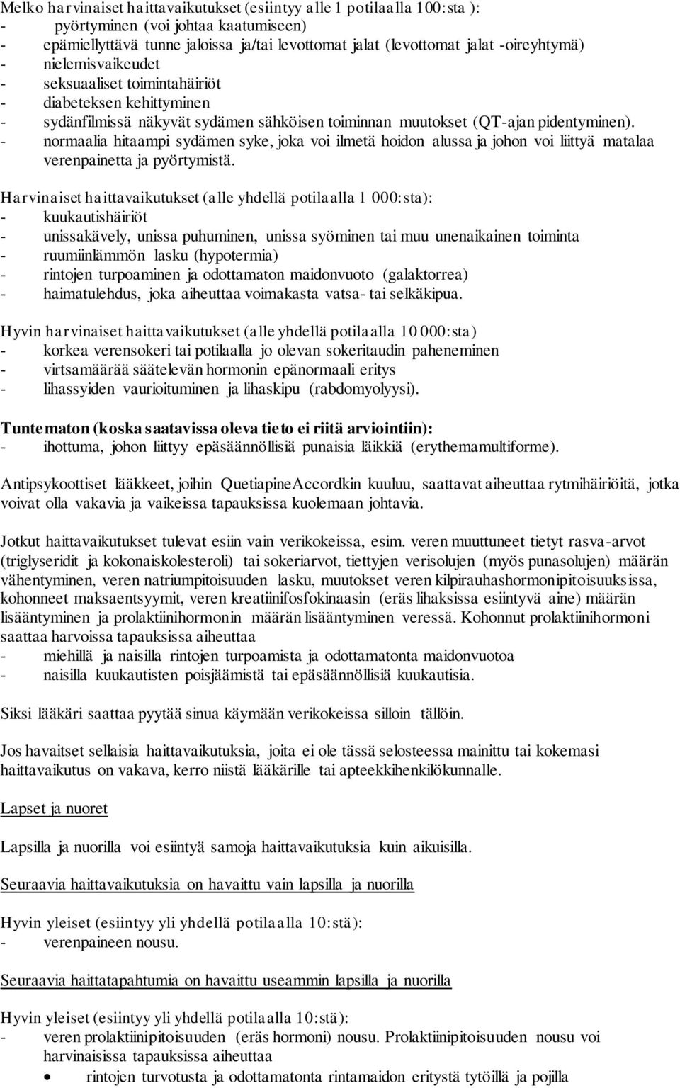 - normaalia hitaampi sydämen syke, joka voi ilmetä hoidon alussa ja johon voi liittyä matalaa verenpainetta ja pyörtymistä.