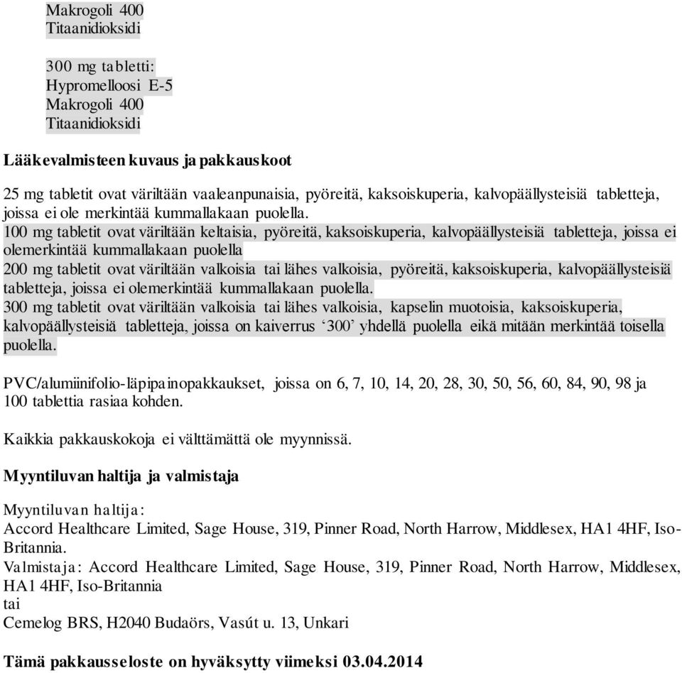 100 mg tabletit ovat väriltään keltaisia, pyöreitä, kaksoiskuperia, kalvopäällysteisiä tabletteja, joissa ei olemerkintää kummallakaan puolella 200 mg tabletit ovat väriltään valkoisia tai lähes