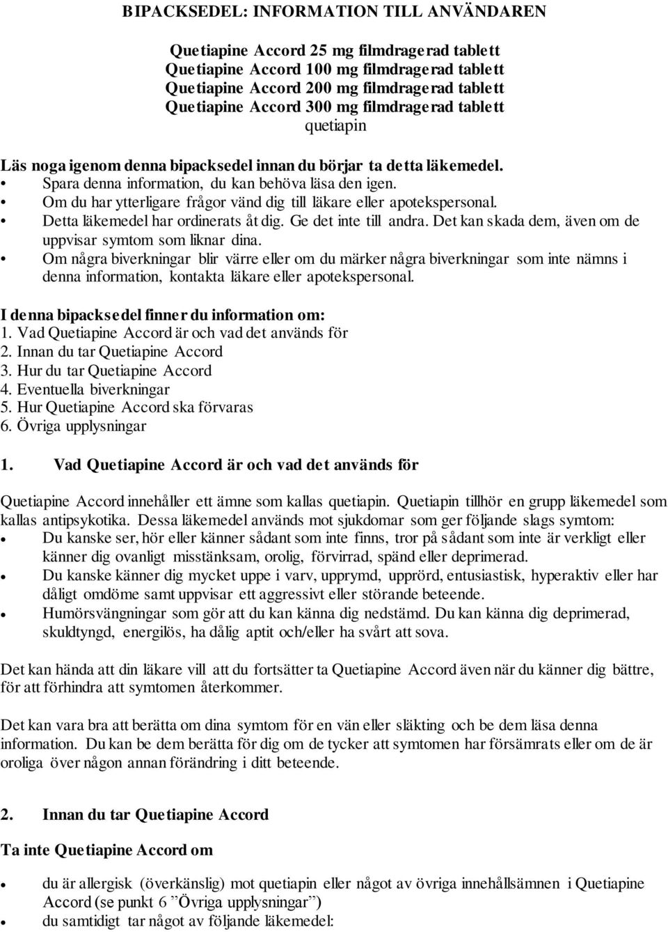 Om du har ytterligare frågor vänd dig till läkare eller apotekspersonal. Detta läkemedel har ordinerats åt dig. Ge det inte till andra. Det kan skada dem, även om de uppvisar symtom som liknar dina.