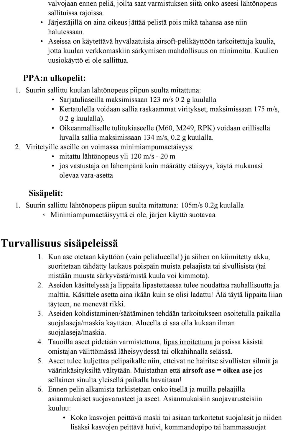 PPA:n ulkopelit: 1. Suurin sallittu kuulan lähtönopeus piipun suulta mitattuna: Sarjatuliaseilla maksimissaan 123 m/s 0.