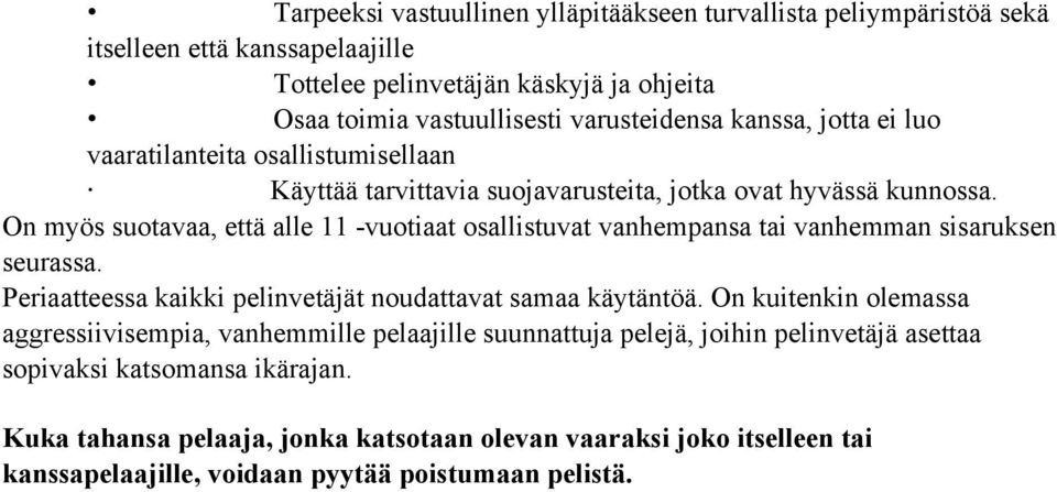 On myös suotavaa, että alle 11 -vuotiaat osallistuvat vanhempansa tai vanhemman sisaruksen seurassa. Periaatteessa kaikki pelinvetäjät noudattavat samaa käytäntöä.