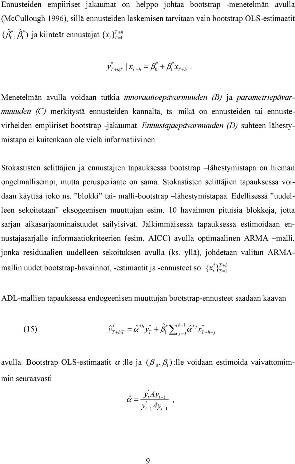 mikä on ennuseiden ai ennusevirheiden empiirise boosrap -jakauma. Ennusajaepävarmuuden (D) suheen lähesymisapa ei kuienkaan ole vielä informaiivinen.