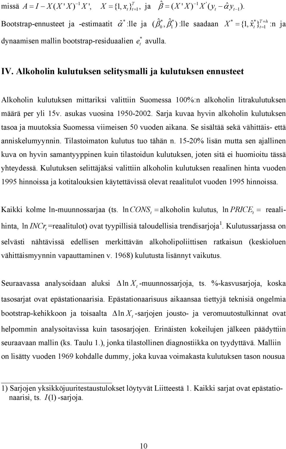 Alkoholin kuluuksen seliysmalli ja kuluuksen ennusee Alkoholin kuluuksen miariksi valiiin Suomessa 100%:n alkoholin lirakuluuksen määrä per yli 15v. asukas vuosina 1950-00.