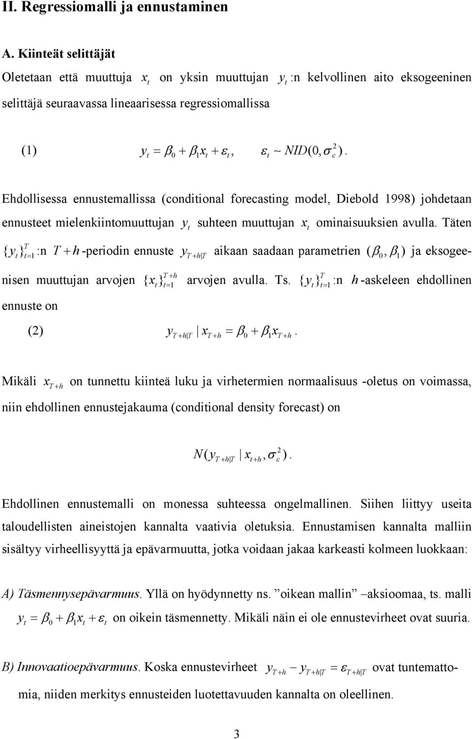 Ehdollisessa ennusemallissa (condiional forecasing model, Diebold 1998) johdeaan ennusee mielenkiinomuuujan 1 y suheen muuujan x ominaisuuksien avulla.