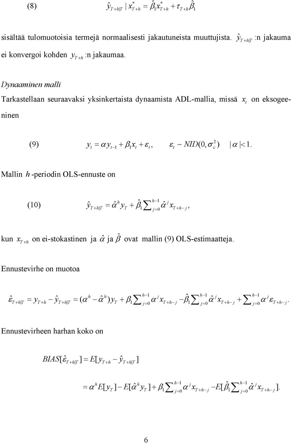 Mallin h -periodin OLS-ennuse on (10) y y x, h h 1 j T+ ht = α T+ β1 α j= 0 T+ h j kun x T + hon ei-sokasinen ja α ja β ova mallin (9) OLS-esimaaeja.