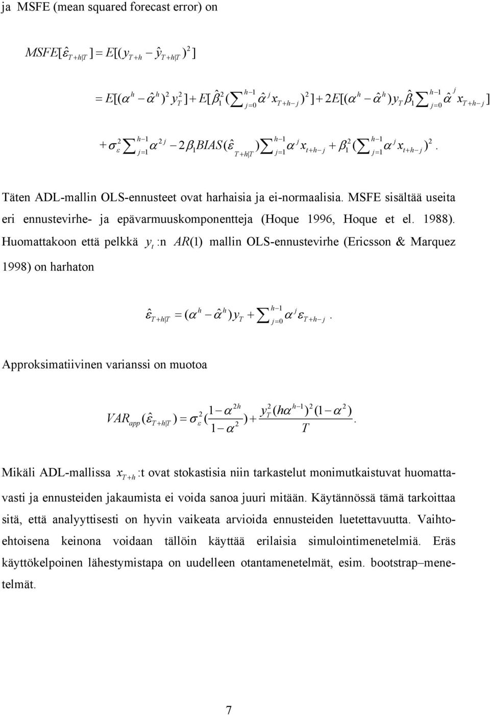 MSFE sisälää useia eri ennusevirhe- ja epävarmuuskomponeneja (Hoque 1996, Hoque e el. 1988).