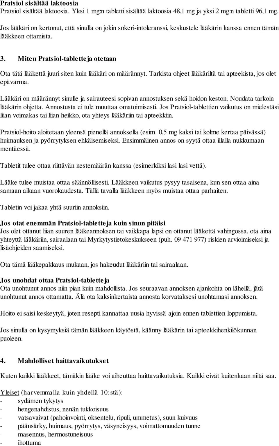 Miten Pratsiol-tabletteja otetaan Ota tätä lääkettä juuri siten kuin lääkäri on määrännyt. Tarkista ohjeet lääkäriltä tai apteekista, jos olet epävarma.