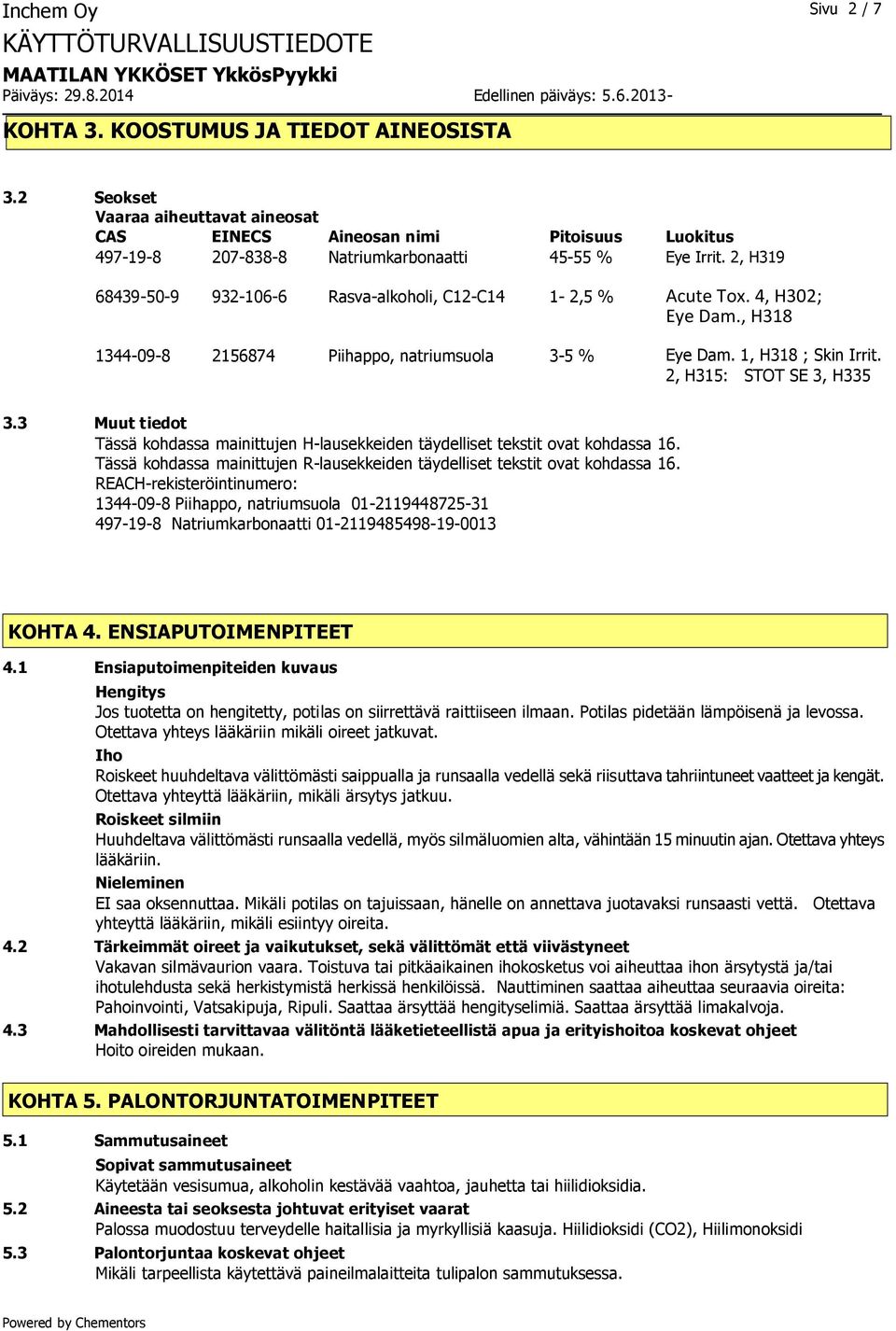 2, H315: STOT SE 3, H335 3.3 Muut tiedot Tässä kohdassa mainittujen H-lausekkeiden täydelliset tekstit ovat kohdassa 16. Tässä kohdassa mainittujen R-lausekkeiden täydelliset tekstit ovat kohdassa 16.